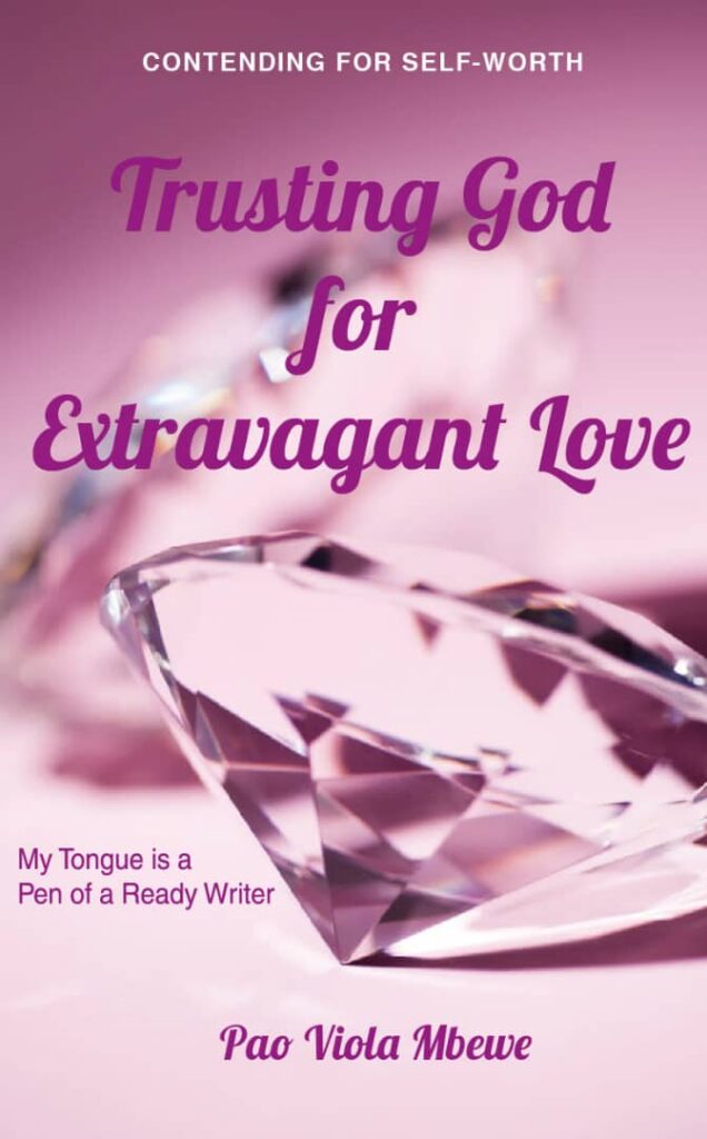 Trusting God for Extravagant Love: Contending for Self Worth… Art of Embracing Security in God’s Endearment (Brokenness to Wholeness Book 2)